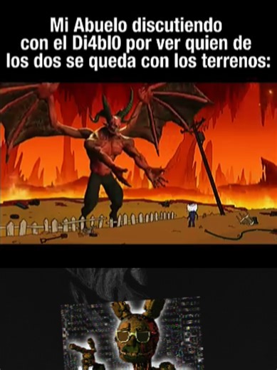 Mi Abuelo discutiendo con el Di4bl0 por ver quien de los dos se queda con los terrenos: