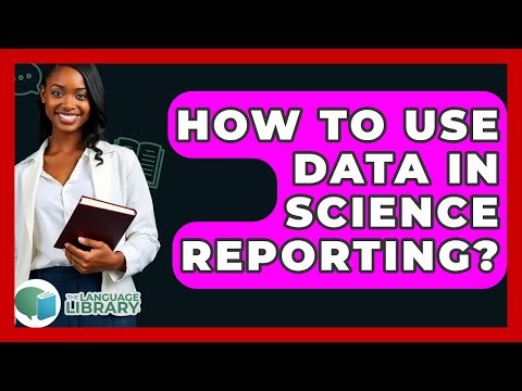 How To Use Data In Science Reporting? - The Language Library