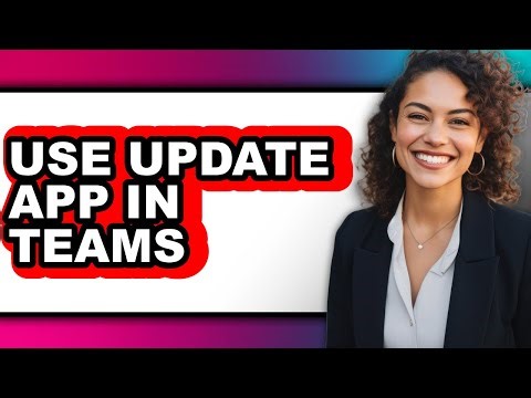 How to Use Update App in Teams - Easy Guide