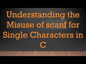 Understanding the Misuse of scanf for Single Characters in C