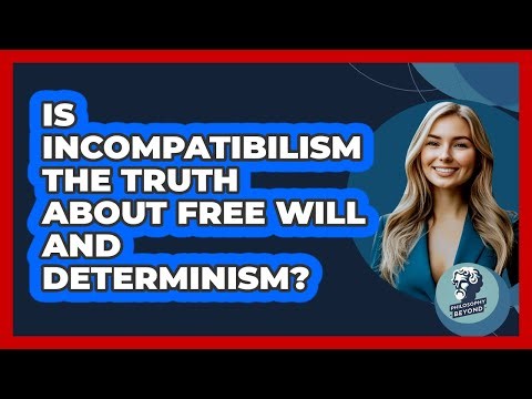 Is Incompatibilism The Truth About Free Will And Determinism? - Philosophy Beyond
