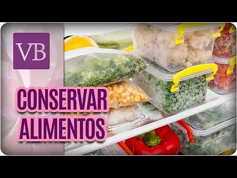 Como Conservar Alimentos: Congelar e Descongelar - Você Bonita (15/12/17)