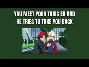 You meet your toxic ex and he tries to take you back - Kiribaku x listener
