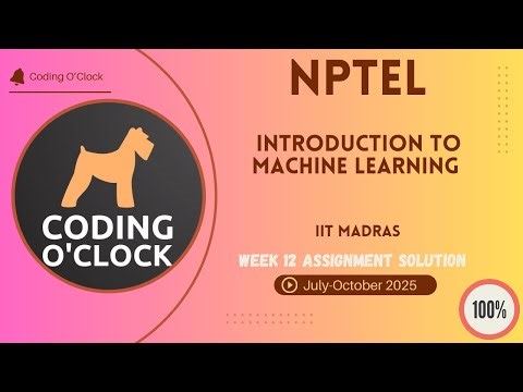 Introduction to Machine Learning Week 12 QUIZ Solution July-October 2025 IIT Madras