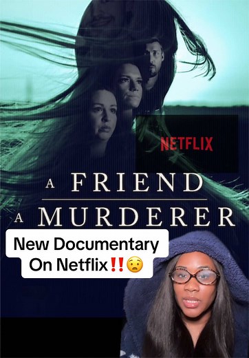 A Friend A Murderer: New Netflix True Crime Doc