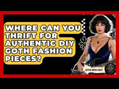 Where Can You Thrift For Authentic DIY Goth Fashion Pieces? - Goth Music Vault