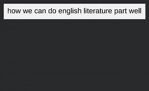 how we can do english literature part well... | Filo