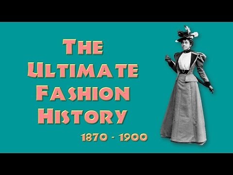 THE ULTIMATE FASHION HISTORY: The 1870s - 1890s