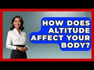 How Does Altitude Affect Your Body? - First Response Medicine