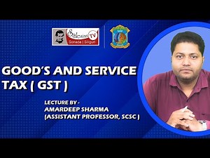 Goods and Service Tax (GST) – Basic Understanding | Lecture by Amardeep Sharma