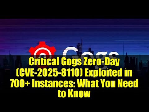 Critical Gogs Zero-Day (CVE-2025-8110) Exploited in 700+ Instances: What You Need to Know