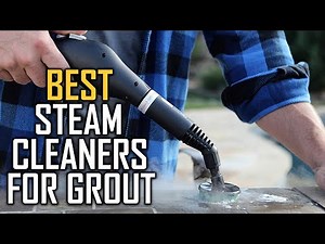 Top 6 Best Steam Cleaners for Grout Review in 2023 - Perfect Models for Any Budget