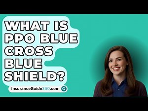 What Is PPO Blue Cross Blue Shield? - InsuranceGuide360.com