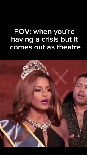 When you're having a crisis but it comes out as theatre