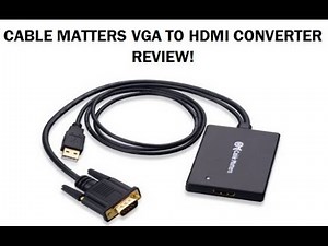 Review: Cable Matters VGA to HDMI Converter