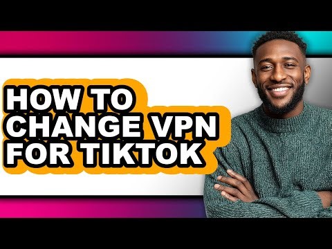 How to Change Vpn for Tiktok (easy Method)
