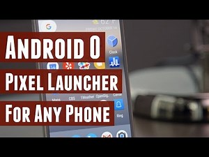 Android O Pixel Launcher for any Android 6.0.1+ Device