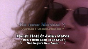 Daryl Hall & John Oates - Don't Hold Back Your Love - tradução♥ - Anjomeu / Eu amo Música ಌ ♫ | Eu amo Música ಌ