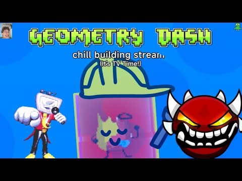Geometry Dash | another chill building stream (It's TV Time!)