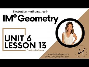 Unit 6 Lesson 13 Practice Problems IM® GeometryTM authored by Illustrative Mathematics®