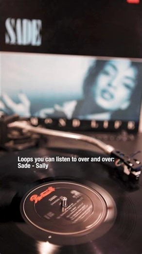 Loops you can listen to over and over: Sade - Sally