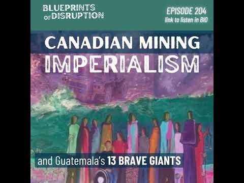 Canadian Mining Imperialism: Guatemala's 13 Brave Giants