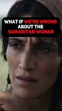 What if WE'RE WRONG about the Samaritan woman?