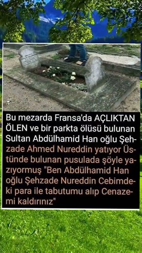 Ben Abdülhamid Han oğlu Şehzade Nureddin Cebimdeki para ile tabutumu alıp Cenazemi kıldırınız...