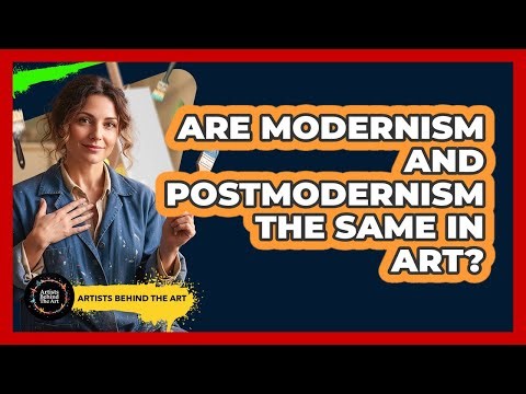 Are Modernism And Postmodernism The Same In Art? - Artists Behind the Art