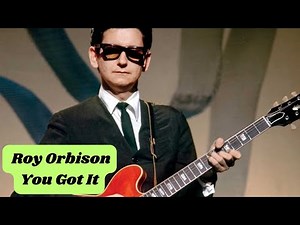 Roy Orbison - You Got It