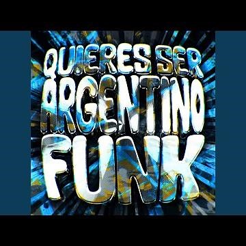 QUIERES SER ARGENTINO FUNK