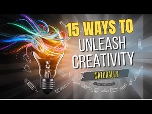 15 Ways to Unleash your Natural Creativity