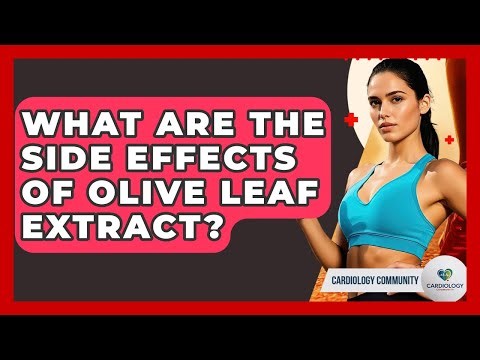 What Are The Side Effects Of Olive Leaf Extract? - Cardiology Community