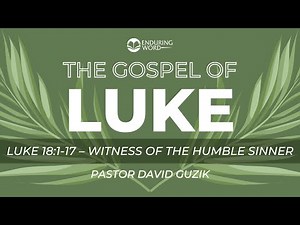 Luke 18:1-17 - Witness of The Humble Sinner