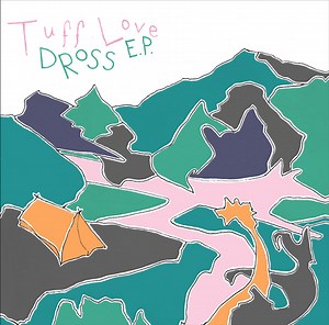 Tuff Love - Dross E.P.