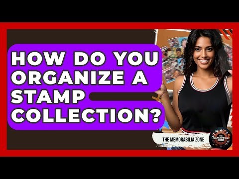 How Do You Organize A Stamp Collection? - The Memorabilia Zone