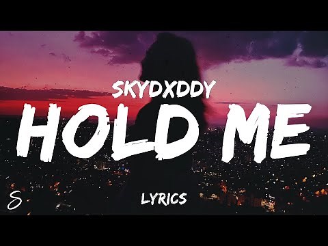 SkyDxddy - HOLD ME (Lyrics)