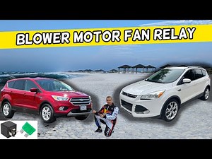 FORD ESCAPE BLOWER MOTOR FAN RELAY LOCATION 2013 2014 2015 2016 2017 2018 2019