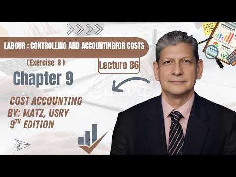 Chapter 9 Labour | Exercise 8 Explained | Labour Control & Cost Accounting | Matz & Usry 9th Edition
