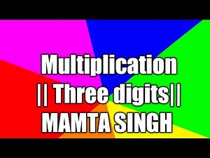 Multiplication of Three digits|| Mamta Singh
