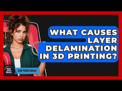 What Causes Layer Delamination In 3D Printing? - How Things Break