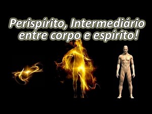 Perispirito Intermediario entre Corpo e Espirito