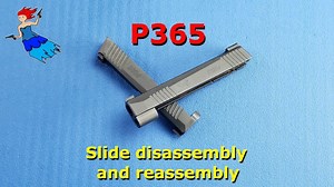 Sig P365/Sig P365 XL // P365 Slide Disassembly and Sig P365 Slide Reassembly step by step