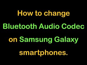 How to change Bluetooth Audio Codec on Samsung Galaxy smartphones