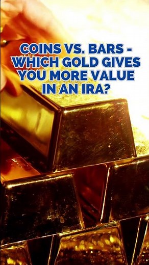 Coins vs. Bars - Which Gold Gives You More Value in an IRA?