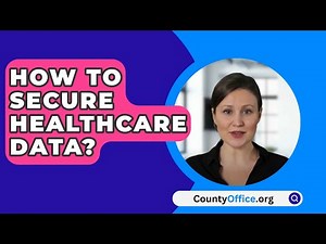 How To Secure Healthcare Data? - CountyOffice.org