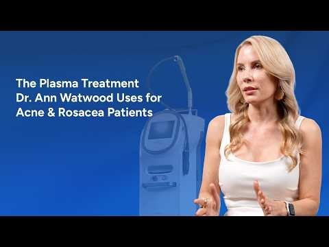 The Plasma Treatment Dr. Ann Watwood Uses for Acne & Rosacea Patients