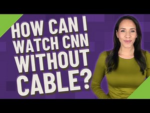 How can I watch CNN without cable?