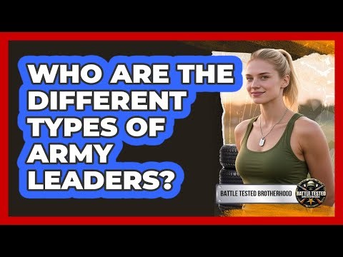 Who Are The Different Types Of Army Leaders?