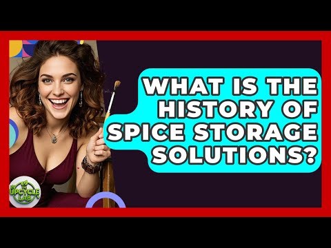 What Is The History Of Spice Storage Solutions? - The Upcycle Lab
